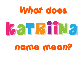 Meaning of Katriina Name
