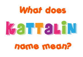 Meaning of Kattalin Name