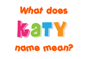Meaning of Katy Name