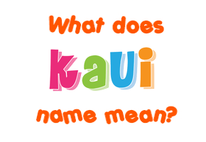 Meaning of Kaui Name