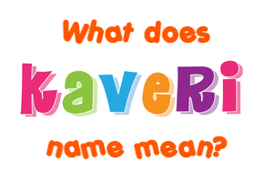 Meaning of Kaveri Name