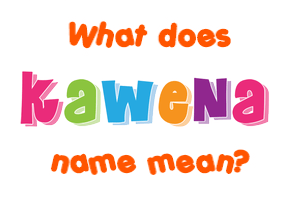 Meaning of Kawena Name