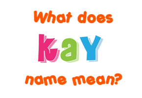 Meaning of Kay Name