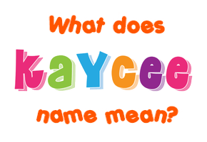 Meaning of Kaycee Name