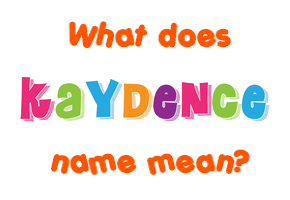 Meaning of Kaydence Name