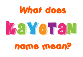 Meaning of Kayetan Name