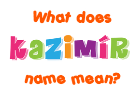 Meaning of Kazimír Name
