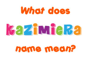Meaning of Kazimiera Name