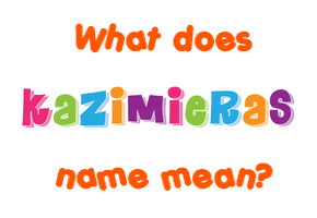 Meaning of Kazimieras Name