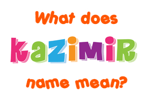 Meaning of Kazimir Name