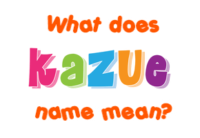 Meaning of Kazue Name