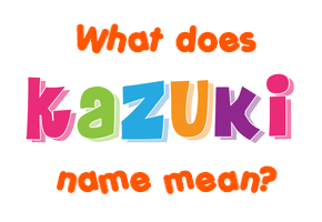 Meaning of Kazuki Name
