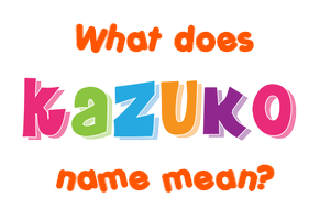 Meaning of Kazuko Name