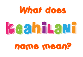 Meaning of Keahilani Name
