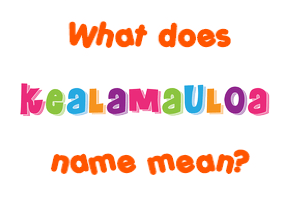 Meaning of Kealamauloa Name