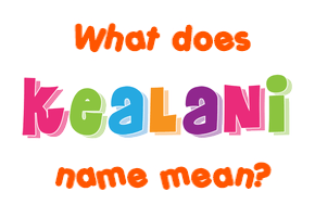 Meaning of Kealani Name