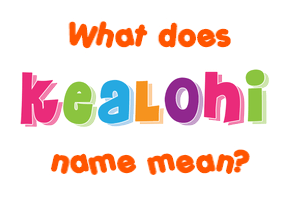 Meaning of Kealohi Name