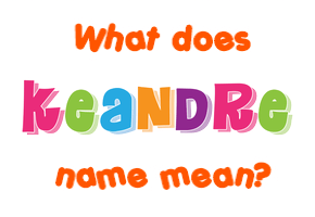 Meaning of Keandre Name