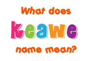 Meaning of Keawe Name