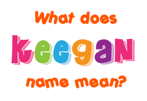 Meaning of Keegan Name