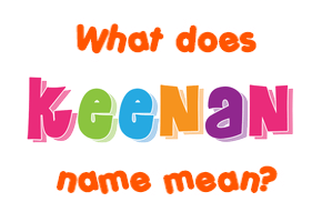 Meaning of Keenan Name