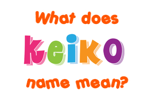 Meaning of Keiko Name