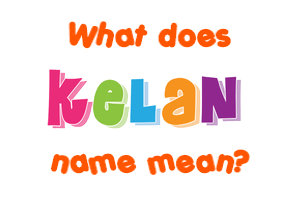 Meaning of Kelan Name