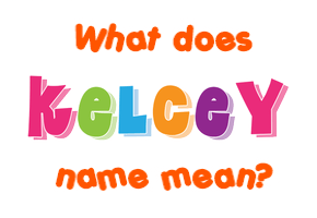 Meaning of Kelcey Name