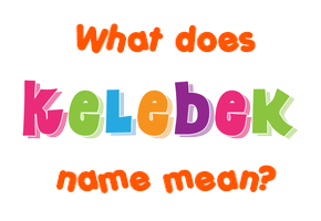 Meaning of Kelebek Name