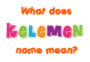 Meaning of Kelemen Name