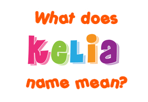 Meaning of Kelia Name