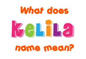 Meaning of Kelila Name