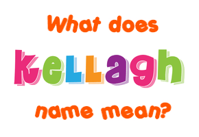 Meaning of Kellagh Name