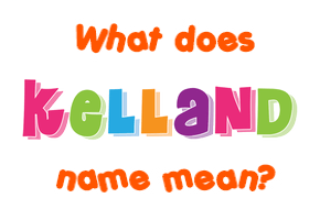 Meaning of Kelland Name