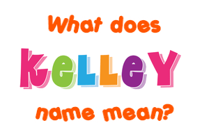 Meaning of Kelley Name