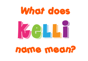 Meaning of Kelli Name