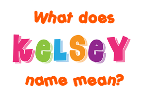 Meaning of Kelsey Name