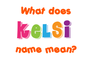 Meaning of Kelsi Name