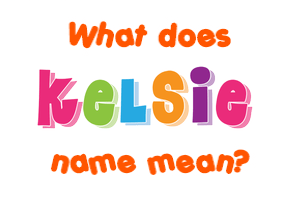 Meaning of Kelsie Name