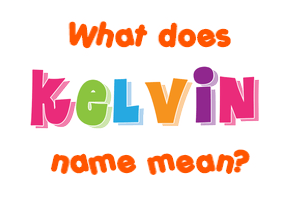 Meaning of Kelvin Name