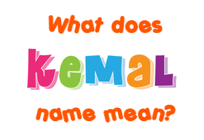 Meaning of Kemal Name