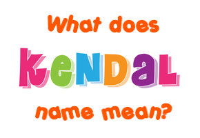 Meaning of Kendal Name