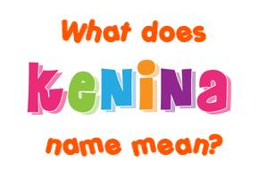 Meaning of Kenina Name