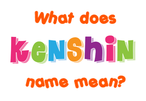 Meaning of Kenshin Name