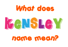 Meaning of Kensley Name