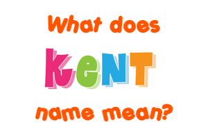 Meaning of Kent Name