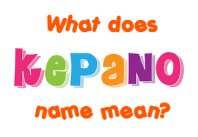 Meaning of Kepano Name