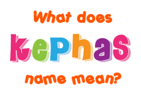 Meaning of Kephas Name