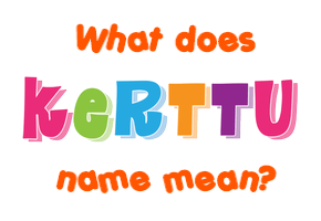 Meaning of Kerttu Name