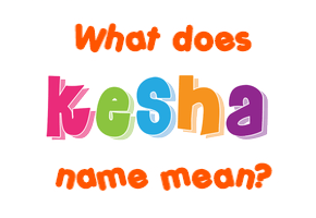 Meaning of Kesha Name